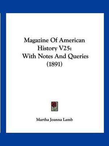 Cover image for Magazine of American History V25: With Notes and Queries (1891)