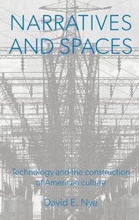 Cover image for Narratives And Spaces: Technology and the Construction of American Culture