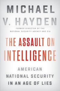 Cover image for The Assault On Intelligence: American National Security in an Age of Lies