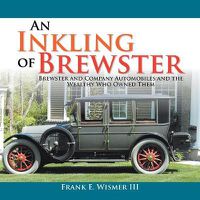 Cover image for An Inkling of Brewster: Brewster and Company Automobiles and the Wealthy Who Owned Them