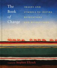 Cover image for The Book of Change: Images and Symbols to Inspire Revelations and Revolutions