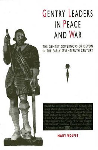 Cover image for Gentry Leaders In Peace And War: The Gentry Governors of Devon in the Early Seventeenth Century