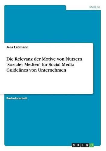 Cover image for Die Relevanz Der Motive Von Nutzern 'Sozialer Medien' Fur Social Media Guidelines Von Unternehmen