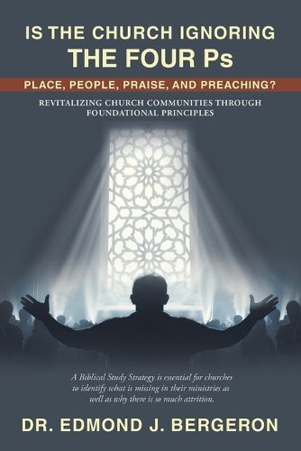 Cover image for Is the Church Ignoring the Four Ps Place, People, Praise, and Preaching?