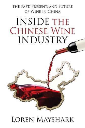 Cover image for Inside the Chinese Wine Industry: The Past, Present, and Future of Wine in China