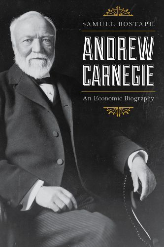 Andrew Carnegie: An Economic Biography