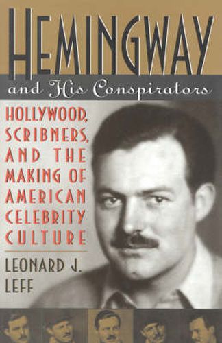 Hemingway and His Conspirators: Hollywood,Scribners, and the Making of American Celebrity Culture