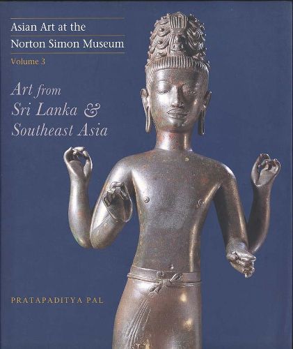 Cover image for Asian Art at the Norton Simon Museum: Volume 3: Art from Sri Lanka and Southeast Asia