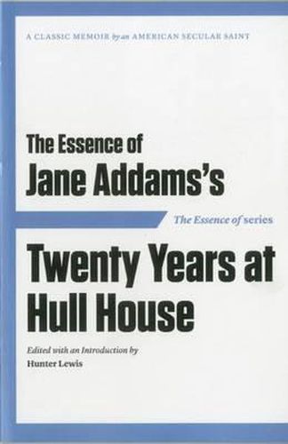 Cover image for The Essence of ... Jane Addams's Twenty Years at Hull House