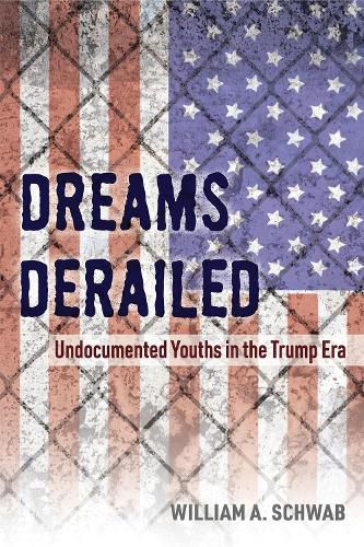 Cover image for Dreams Derailed: Undocumented Youths in the Trump Era