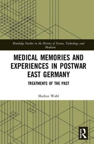 Cover image for Medical Memories and Experiences in Postwar East Germany: Treatments of the Past