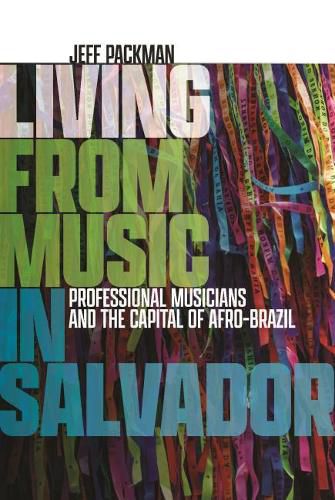 Cover image for Living from Music in Salvador: Professional Musicians and the Capital of Afro-Brazil