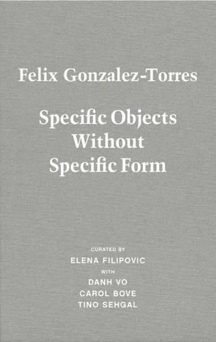 Cover image for Felix Gonzalez-Torres: Specific Objects Without Specific Form