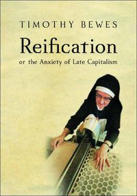 Cover image for Reification: or The Anxiety of Late Capitalism