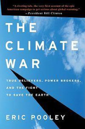 The Climate War: True Believers, Power Brokers, and the Fight to Save the Earth