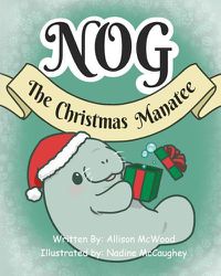 Cover image for Nog The Christmas Manatee