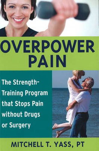 Cover image for Overpower Pain: The Strength-Training Program That Stops Pain without Drugs or Surgery