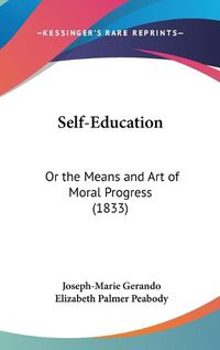 Cover image for Self-Education: Or the Means and Art of Moral Progress (1833)