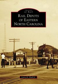 Cover image for Rail Depots of Eastern North Carolina