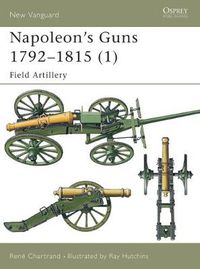 Cover image for Napoleon's Guns 1792-1815 (1): Field Artillery
