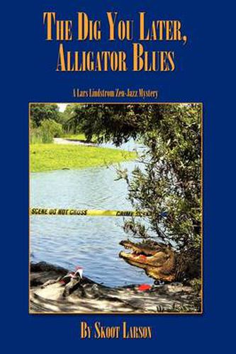 Cover image for The Dig You Later, Alligator Blues: A Lars Lindstrom Zen-Jazz Mystery