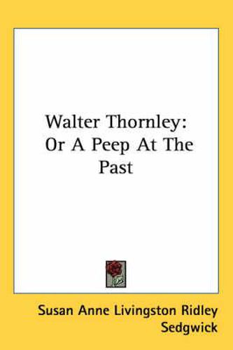 Walter Thornley: Or a Peep at the Past