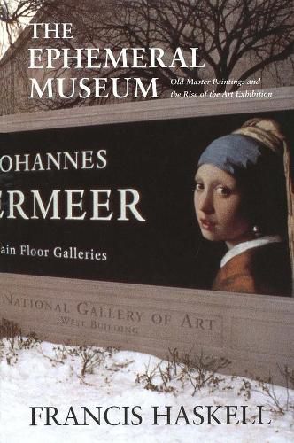 Cover image for The Ephemeral Museum: Old Master Paintings and the Rise of the Art Exhibition