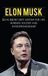 Cover image for Elon Musk: Elon Musk's Best Lessons for Life, Business, Success and Entrepreneurship