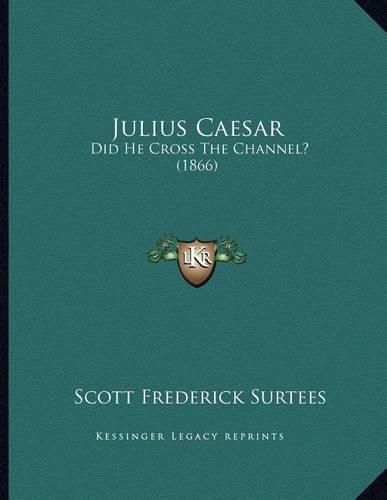 Cover image for Julius Caesar: Did He Cross the Channel? (1866)