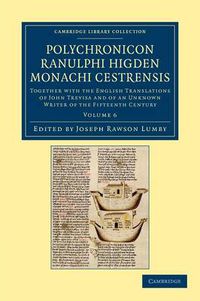 Cover image for Polychronicon Ranulphi Higden, monachi Cestrensis: Together with the English Translations of John Trevisa and of an Unknown Writer of the Fifteenth Century