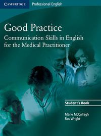 Cover image for Good Practice Student's Book: Communication Skills in English for the Medical Practitioner