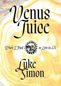 Cover image for Venus Juice: When I Tried to Live in LA