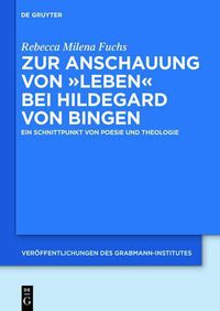 Cover image for Zur Anschauung Von Leben Bei Hildegard Von Bingen: Ein Schnittpunkt Von Poesie Und Theologie