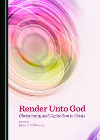 Cover image for Render Unto God: Christianity and Capitalism in Crisis