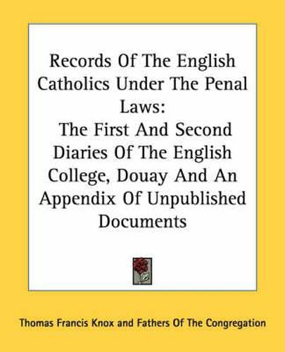 Cover image for Records of the English Catholics Under the Penal Laws: The First and Second Diaries of the English College, Douay and an Appendix of Unpublished Documents