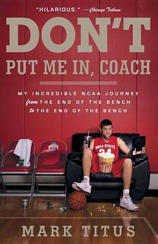 Cover image for Don't Put Me In, Coach: My Incredible NCAA Journey from the End of the Bench to the End of the Bench