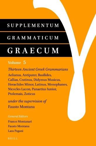 Cover image for Supplementum Grammaticum Graecum 5: Thirteen Ancient Greek Grammarians: Aelianus, Antipater, Basilides, Callias, Cratinus, Didymus Musicus, Heraclides Minor, Latinus, Menophanes, Nicocles Lacon, Panaetius Iunior, Ptolemais, Zoticus
