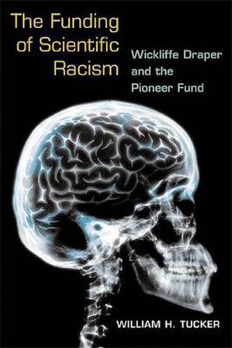 Cover image for The Funding of Scientific Racism: Wickliffe Draper and the Pioneer Fund