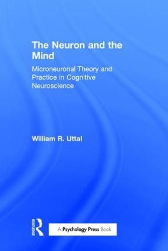 Cover image for The Neuron and the Mind: Microneuronal Theory and Practice in Cognitive Neuroscience