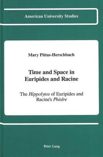 Cover image for Time and Space in Euripides and Racine: The Hippolytos of Euripides and Racine's Phedre