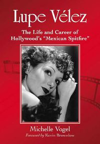 Cover image for Lupe Velez: The Life and Career of Hollywood's   Mexican Spitfire