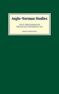 Cover image for Anglo-Norman Studies XXXV: Proceedings of the Battle Conference 2012