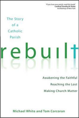 Cover image for Rebuilt: Awakening the Faithful, Reaching the Lost, and Making Church Matter