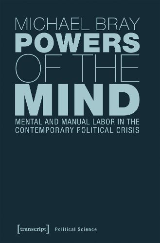Cover image for Powers of the Mind - Mental and Manual Labor in the Contemporary Political Crisis