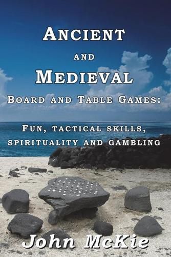 Cover image for Ancient and Medieval Board and Table Games: Fun, tactical skills, spirituality and gambling