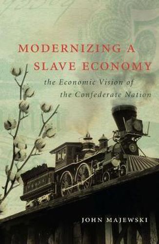 Cover image for Modernizing a Slave Economy: The Economic Vision of the Confederate Nation