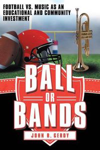 Cover image for Ball or Bands: Football vs. Music as an Educational and Community Investment