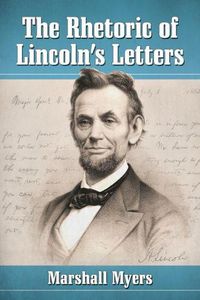 Cover image for The Rhetoric of Lincoln's Letters