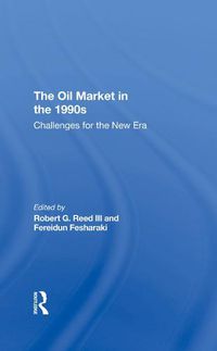 Cover image for The Oil Market in the 1990s: Challenges for the New Era