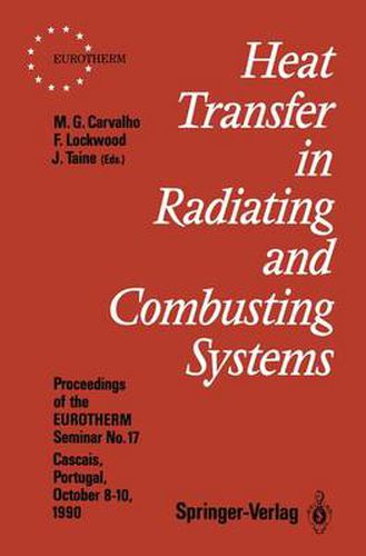 Heat Transfer in Radiating and Combusting Systems: Proceedings of EUROTHERM Seminar No. 17, 8-10 October 1990, Cascais, Portugal